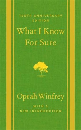 What I Know For Sure - Tenth Anniversary Edition by Oprah Winfrey