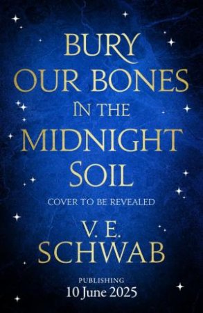 Bury Our Bones in the Midnight Soil by V. E. Schwab