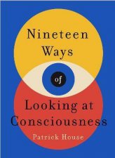 Nineteen Ways Of Looking At Consciousness