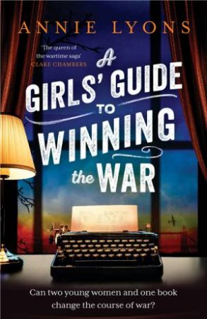 A Girls' Guide to Winning the War by Annie Lyons