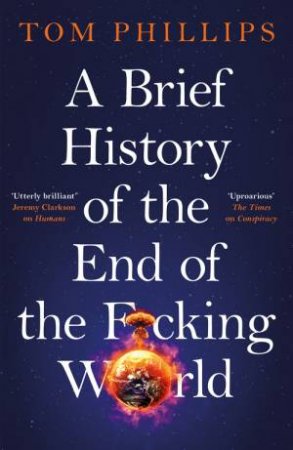 A Brief History of the End of the F*cking World by Tom Phillips