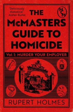 Murder Your Employer: The McMasters Guide to Homicide by Rupert Holmes