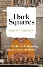 Dark Squares A cult leader a child prodigy and the chess revolution