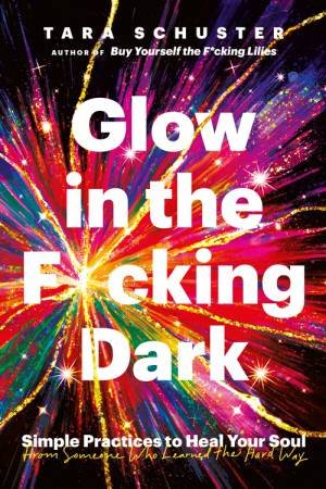 Glow in the F*cking Dark by Tara Schuster