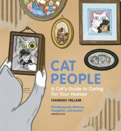 Cat People: A Cat's Guide To Caring For Your Human by Hannah Hillam