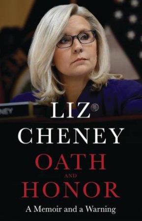 Oath and Honor: A Memoir And A Warning by Liz Cheney