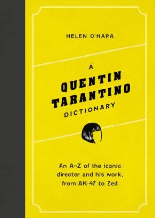 A Quentin Tarantino Dictionary by Helen O'Hara