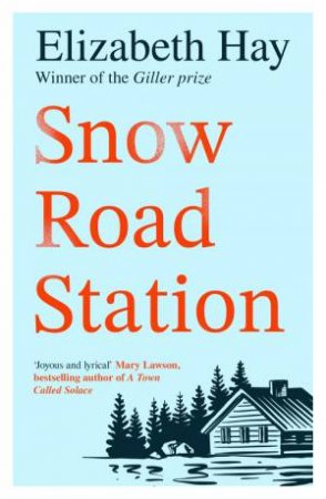 Snow Road Station by Elizabeth Hay