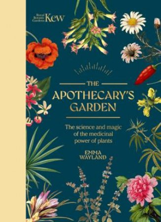 Kew: The Apothecary's Garden by Emma Wayland