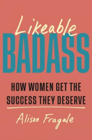 Likeable Badass by Alison Fragale