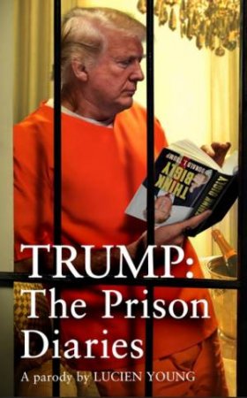 Trump: The Prison Diaries by Lucien Young