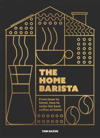 The Home Barista by Tom Saxon