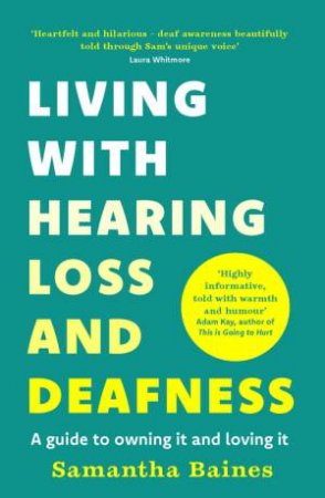 Living With Hearing Loss and Deafness by Samantha Baines