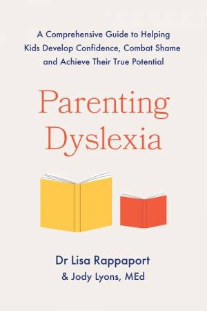 Parenting Dyslexia by Jody Lyons & Dr Lisa Rappaport