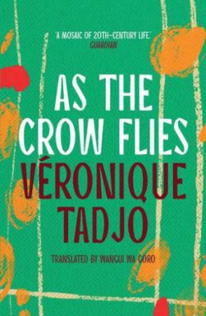 As The Crow Flies by Veronique Tadjo & Wangui wa Goro