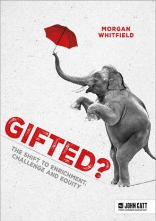 Gifted? The shift to enrichment, challenge and equity by Morgan Whitfield