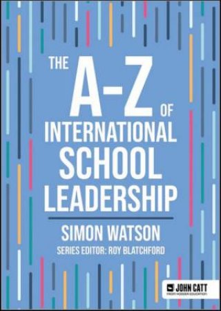 The A-Z of International School Leadership by Simon Watson