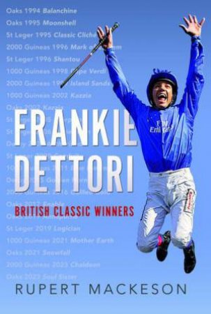 Frankie Dettori: British Classic Winners by RUPERT MACKESON