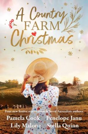 A Country Farm Christmas: Four New Stories From Beloved Australian Authors by Pamela Cook & Penelope Janu & Lily Malone & Stella Quinn