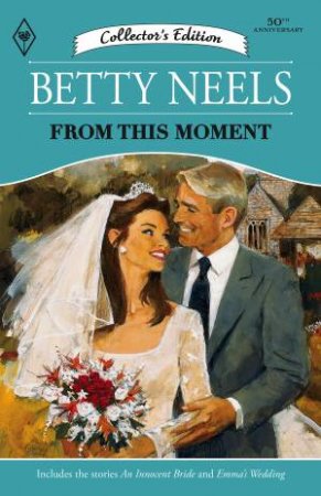 From This Moment/An Innocent Bride/Emma's Wedding by Betty Neels