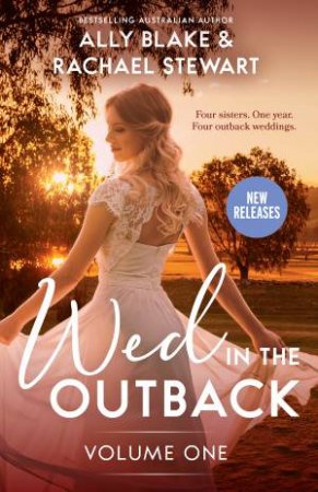 Wed In The Outback: Volume One/Outback Princess/Outback Bride's Baby Bombshell by Ally Blake & Rachael Stewart