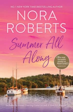 Summer All Along/Courting Catherine/A Man For Amanda by Nora Roberts