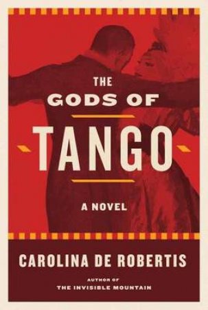 The Gods Of Tango by CAROLINA DE ROBERTIS