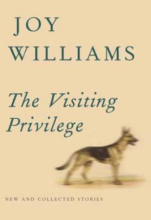 The Visiting Privilege by Joy Williams