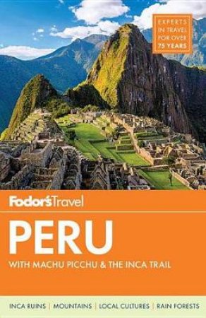 Fodor's Peru With Machu Picchu and the Inca Trail by Various