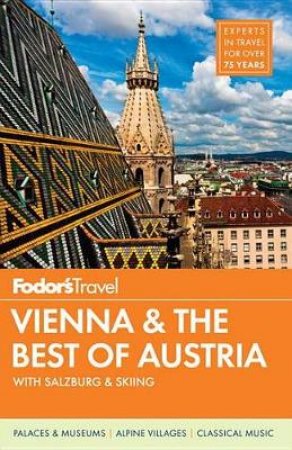 Fodor's Vienna and The Best Of Austria with Salzburg and Skiing by Various