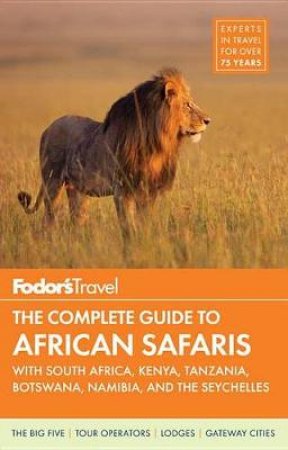 Fodor's The Complete Guide To African Safaris by Various