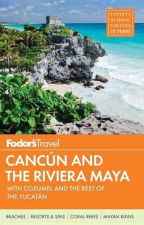 Fodor's Cancun and The Riviera Maya by Various