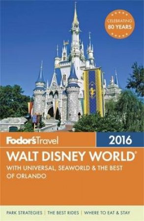 Fodor's Walt Disney World 2016 by Various