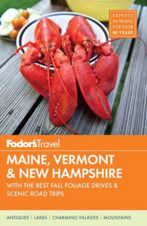 Fodor's Maine, Vermont & New Hampshire: ith the Best Fall Foliage Drives & Scenic Road Trips by FODOR'S TRAVEL GUIDES