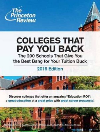 Colleges That Pay You Back, 2016 Edition by Princeto Review