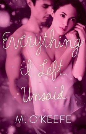 Everything I Left Unsaid by M. O'Keefe