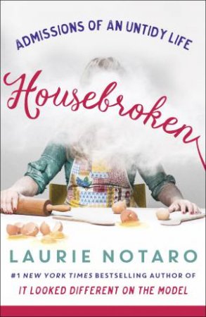 Housebroken: Admissions Of An Untidy Life by Laurie Notaro