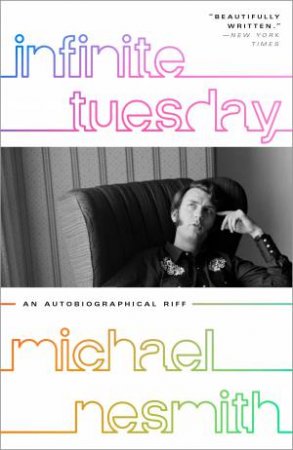 Infinite Tuesday: An Autobiographical Riff by Michael Nesmith