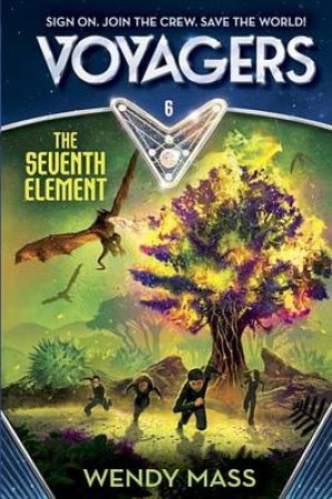 Voyagers The Seventh Element (Book 6) by Wendy Mass