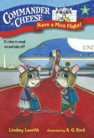 Commander In Cheese #3 Have A Mice Flight! by Lindsey Leavitt