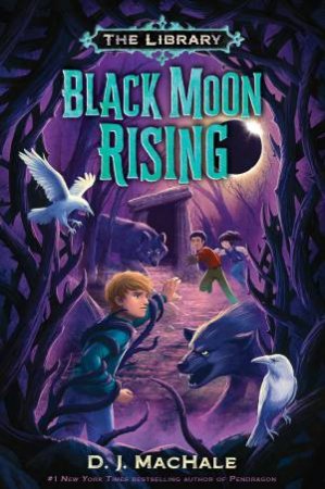 Black Moon Rising (The Library Book 2) by D. J. Machale