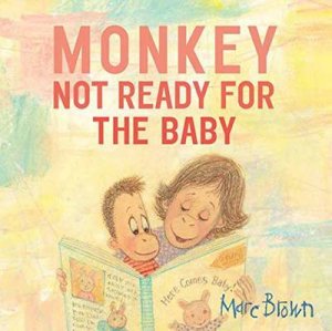 Monkey: Not Ready For The Baby by Marc Brown