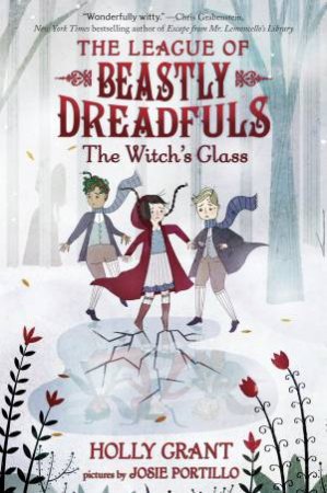 League Of Beastly Dreadfuls #3: The Witch's Glass by HOLLY GRANT