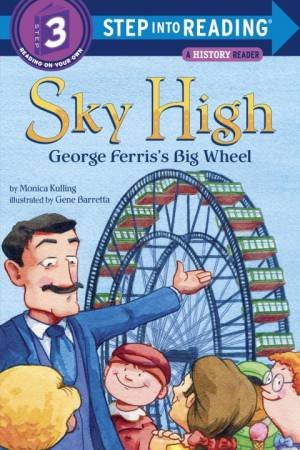 Sky High George Ferris's Big Wheel by Monica Kulling