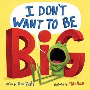 I Don't Want To Be Big by Dev Petty