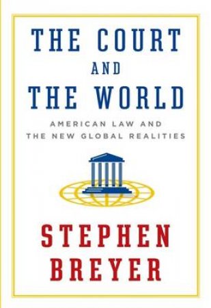 The Court And The World by Stephen Breyer