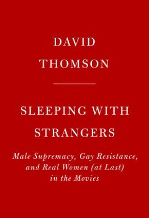 Sleeping With Strangers: How the Movies Shaped Desire by David Thomson