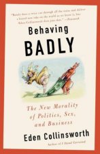 Behaving Badly The New Morality in Politics Sex and Business