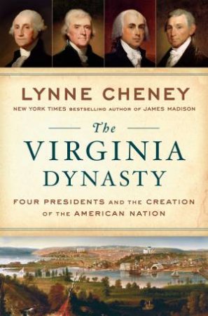 The Virginia Dynasty by Lynne Cheney