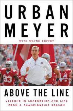 Above the Line: Lessons in Leadership and Life from a Championship Season by Urban; Coffey, Wayne Meyer